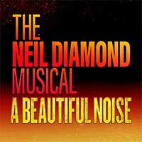 A BEAUTIFUL NOISE: THE NEIL DIAMOND MUSICAL